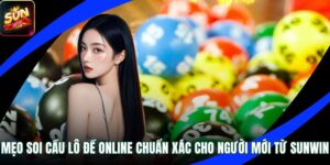 Mẹo Soi Cầu Lô Đề Online Chuẩn Xác Cho Người Mới Từ Sunwin
