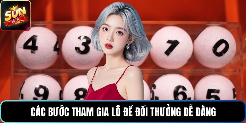 Các bước tham gia lô đề đổi thưởng dễ dàng