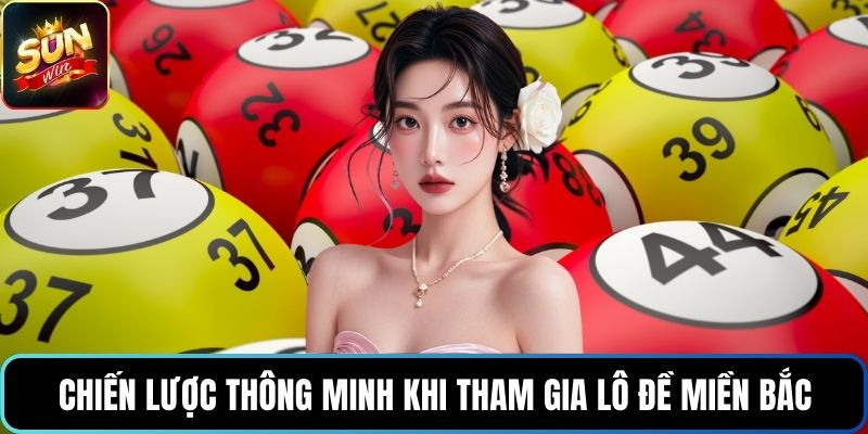 Chiến lược thông minh khi tham gia lô đề miền Bắc