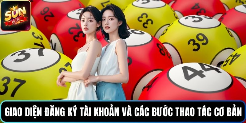 Giao diện đăng ký tài khoản và các bước thao tác cơ bản