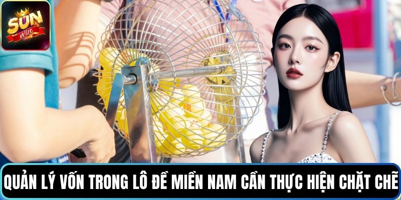 Quản lý vốn trong lô đề miền Nam cần thực hiện chặt chẽ